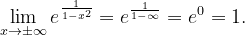 \dpi{120} \lim_{x\rightarrow \pm \infty }e^{\frac{1}{1-x^{2}}}=e^{\frac{1}{1-\infty }}=e^{0}=1.